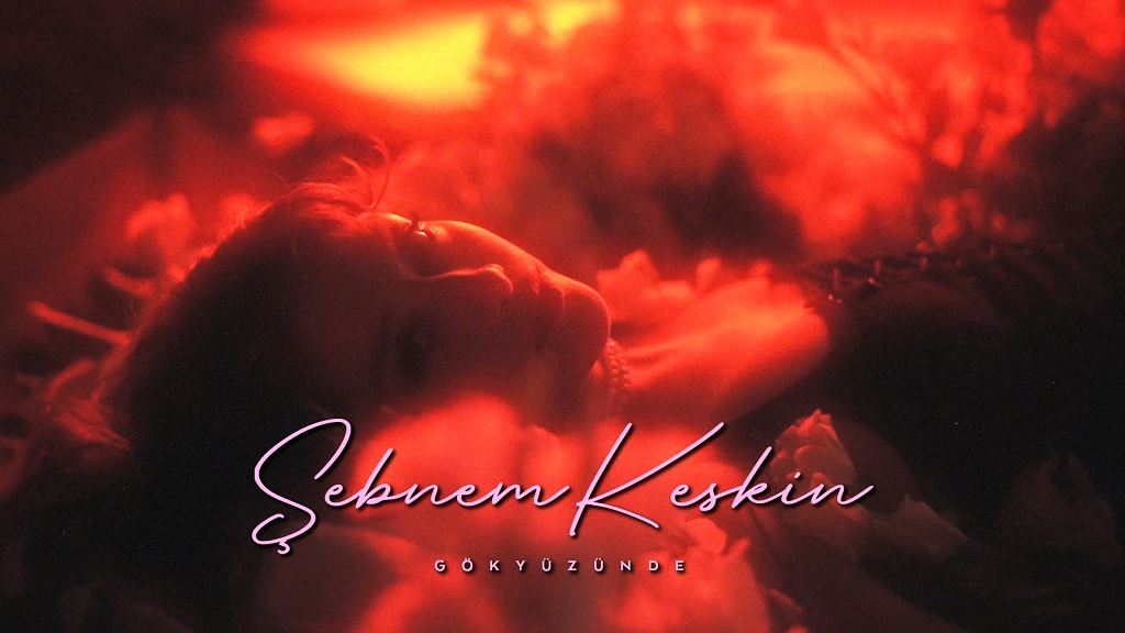 ŞEBNEM KESKİN’DEN MERAKLA BEKLENEN YENİ SINGLE “GÖKYÜZÜNDE” VIDEO KLİBİ İLE BİRLİKTE YAYINDA